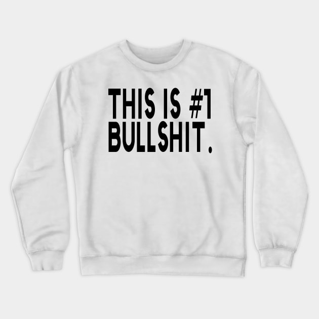 This Is #1 Bullshit Number One Funny Crewneck Sweatshirt by bougieFire